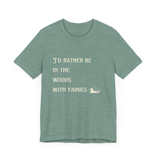 I'd rather be in the woods with fairies Unisex Jersey Short Sleeve Tee