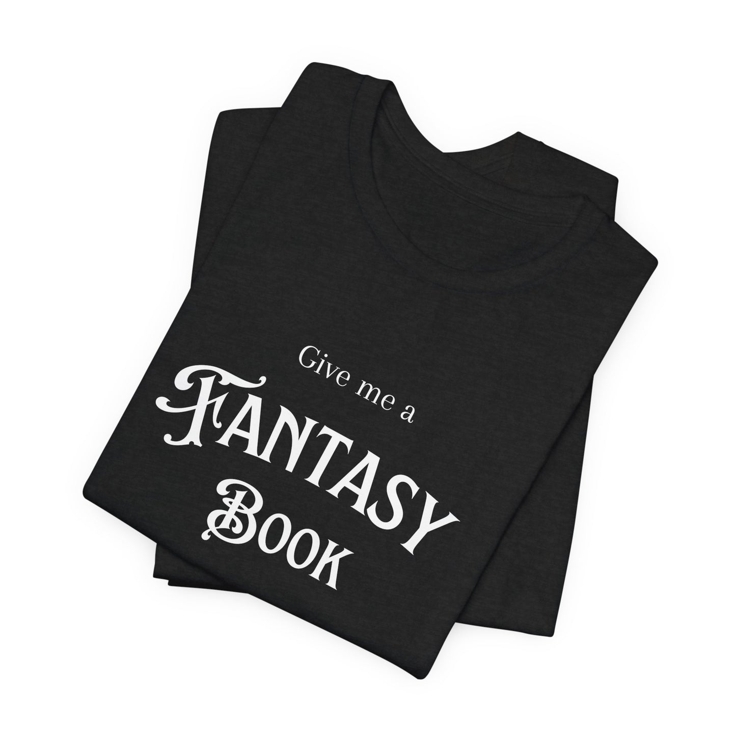 Give me a fantasy book and a cup of tea Short Sleeve Tee