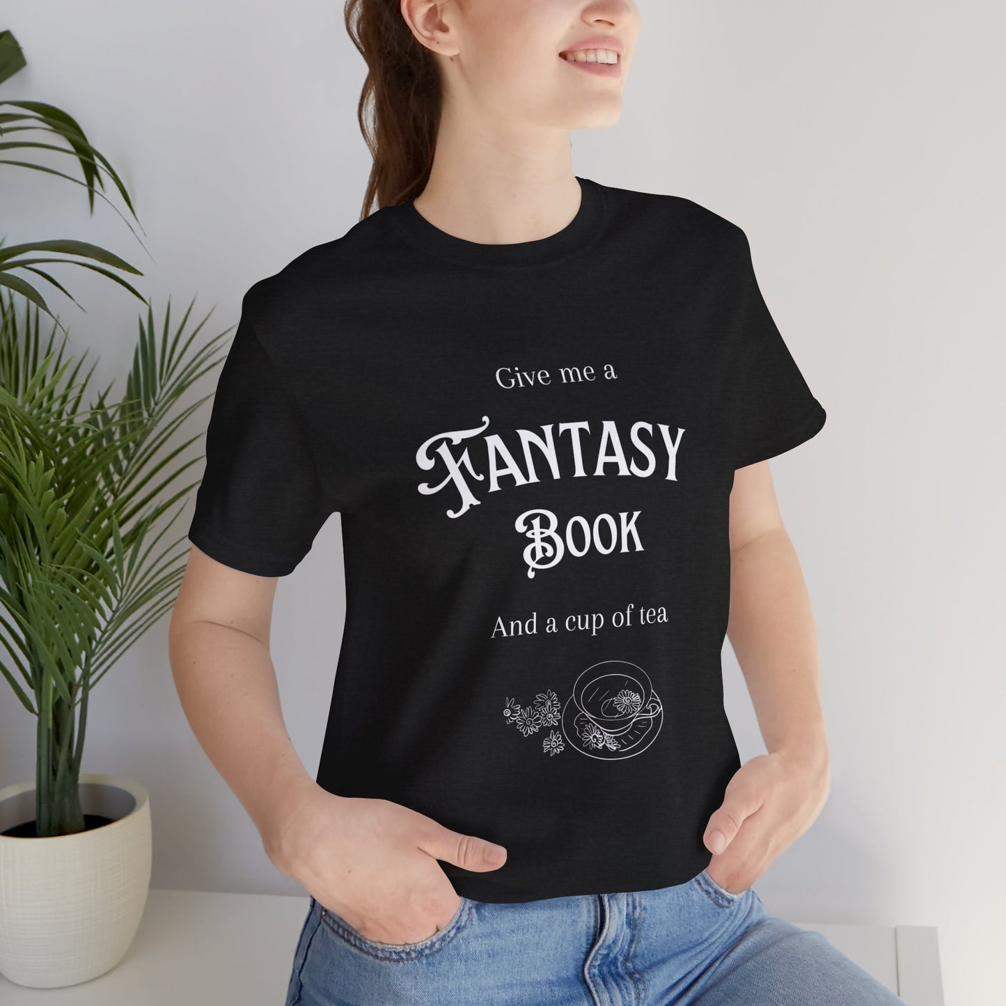 Give me a fantasy book and a cup of tea Short Sleeve Tee