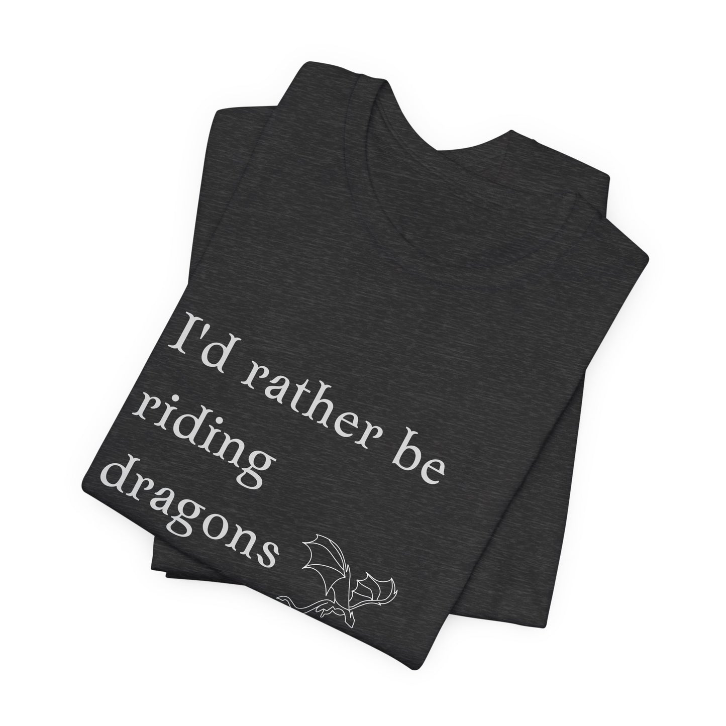 I'd rather be riding dragons Short Sleeve Tee