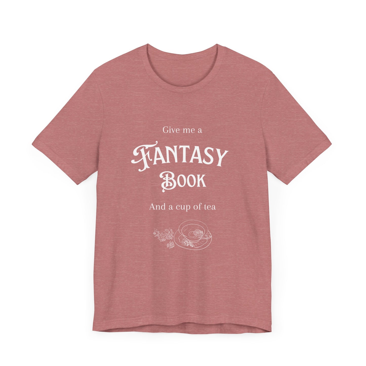 Give me a fantasy book and a cup of tea Short Sleeve Tee