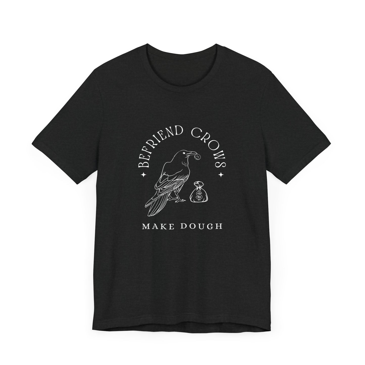 Befriend crows, make dough Short Sleeve Tee