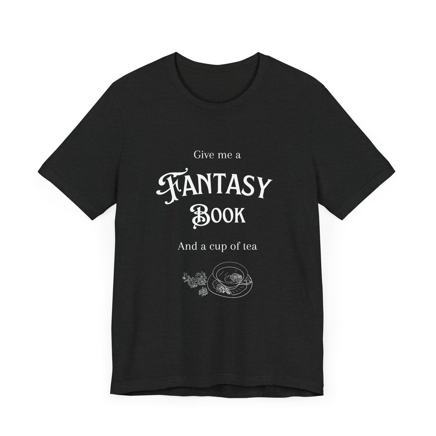 Give me a fantasy book and a cup of tea Short Sleeve Tee