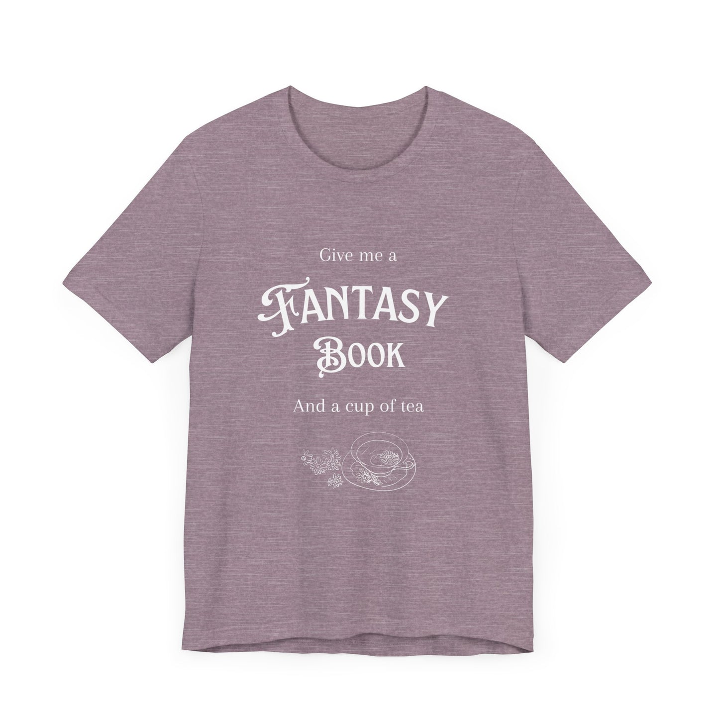 Give me a fantasy book and a cup of tea Short Sleeve Tee