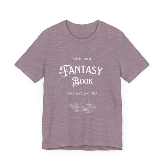 Give me a fantasy book and a cup of tea Short Sleeve Tee