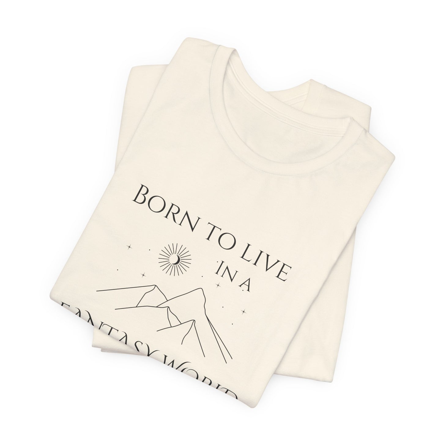 Born to live in a fantasy world t-shirt, fantasy themed apparel, booktok merch, gift for romantasy reader