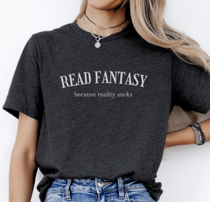 Read fantasy reality sucks t-shirt