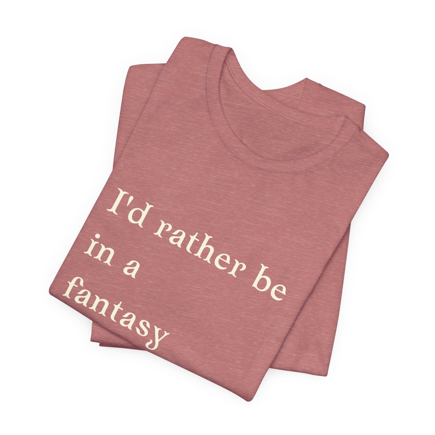 I'd rather be in a fantasy book Short Sleeve Tee