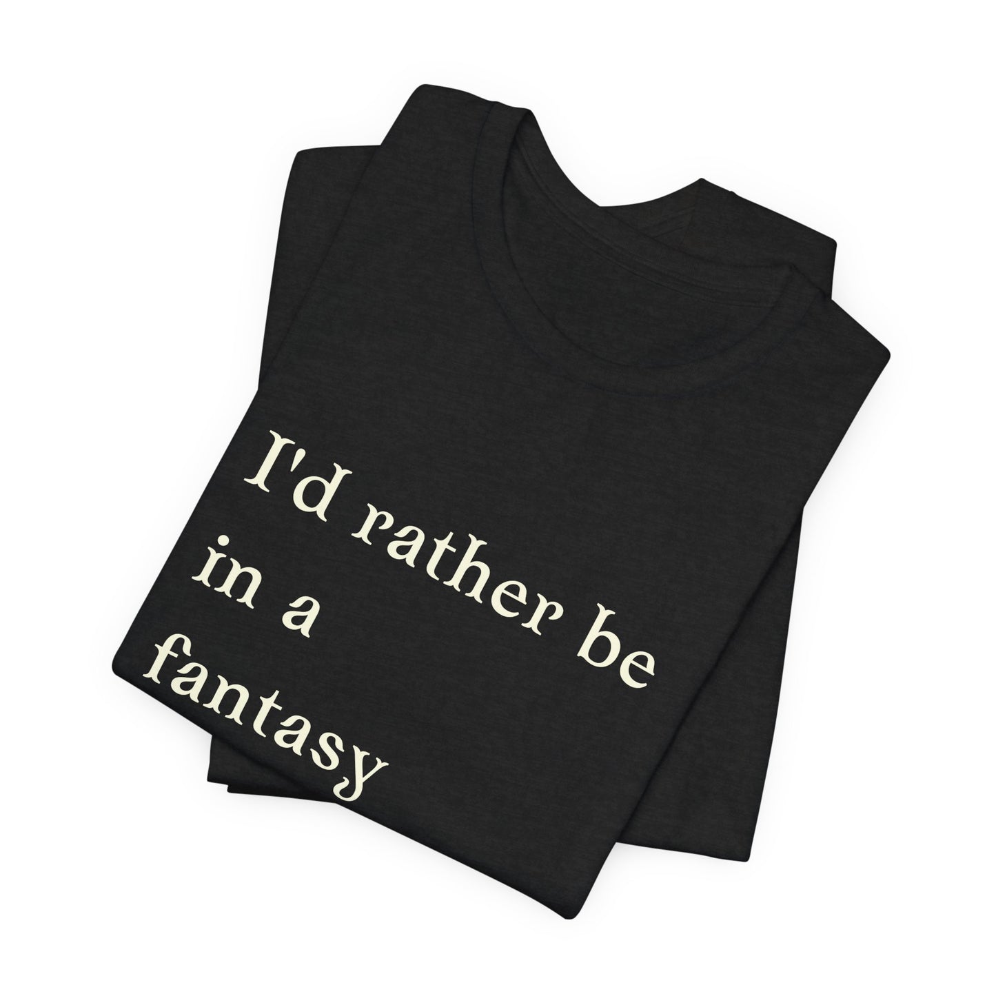 I'd rather be in a fantasy book Short Sleeve Tee