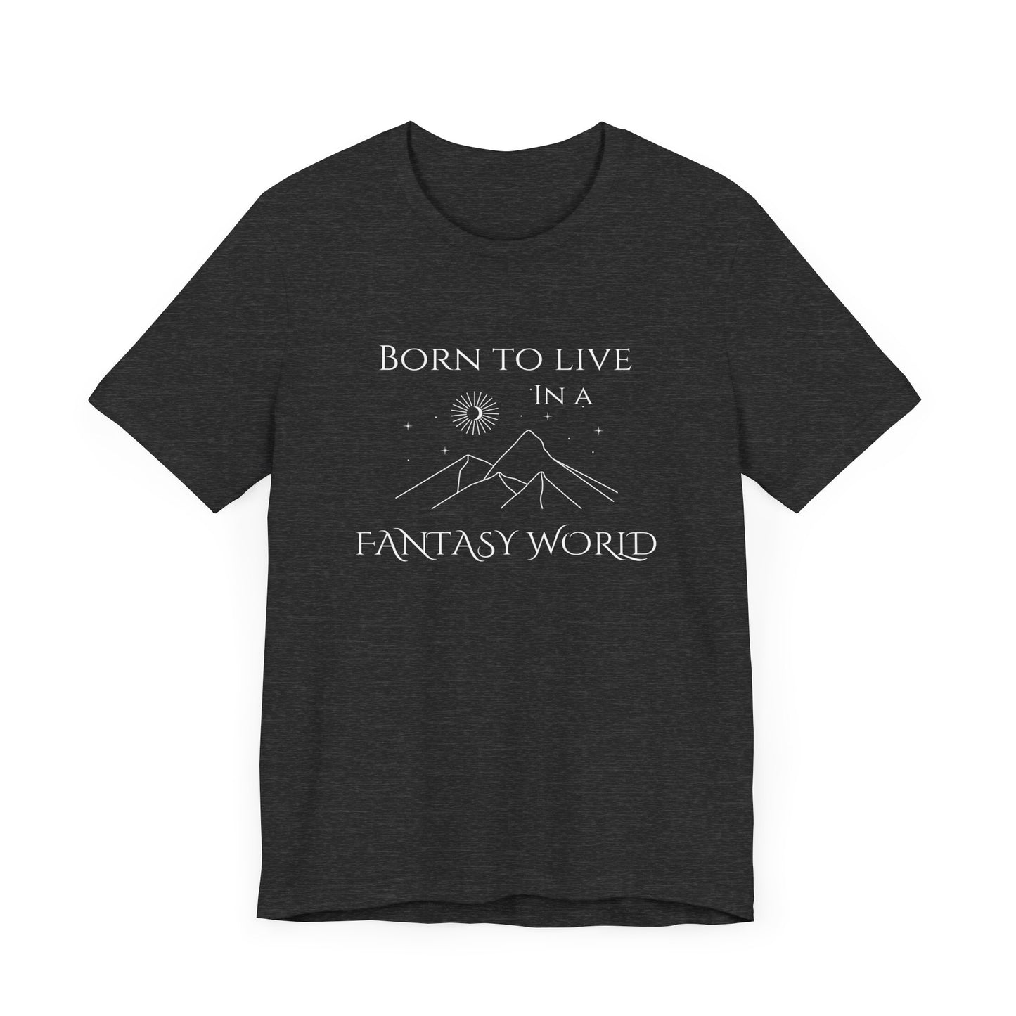 Born to live in a fantasy world t-shirt, fantasy themed apparel, booktok merch, gift for romantasy reader