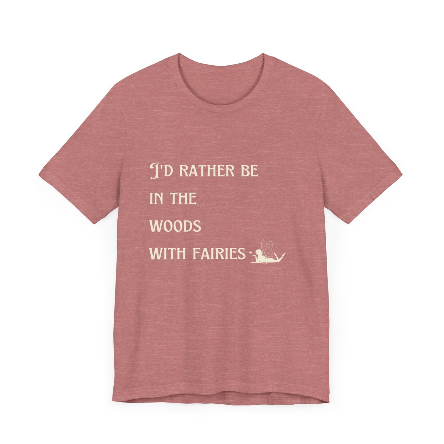 I'd rather be in the woods with fairies Unisex Jersey Short Sleeve Tee