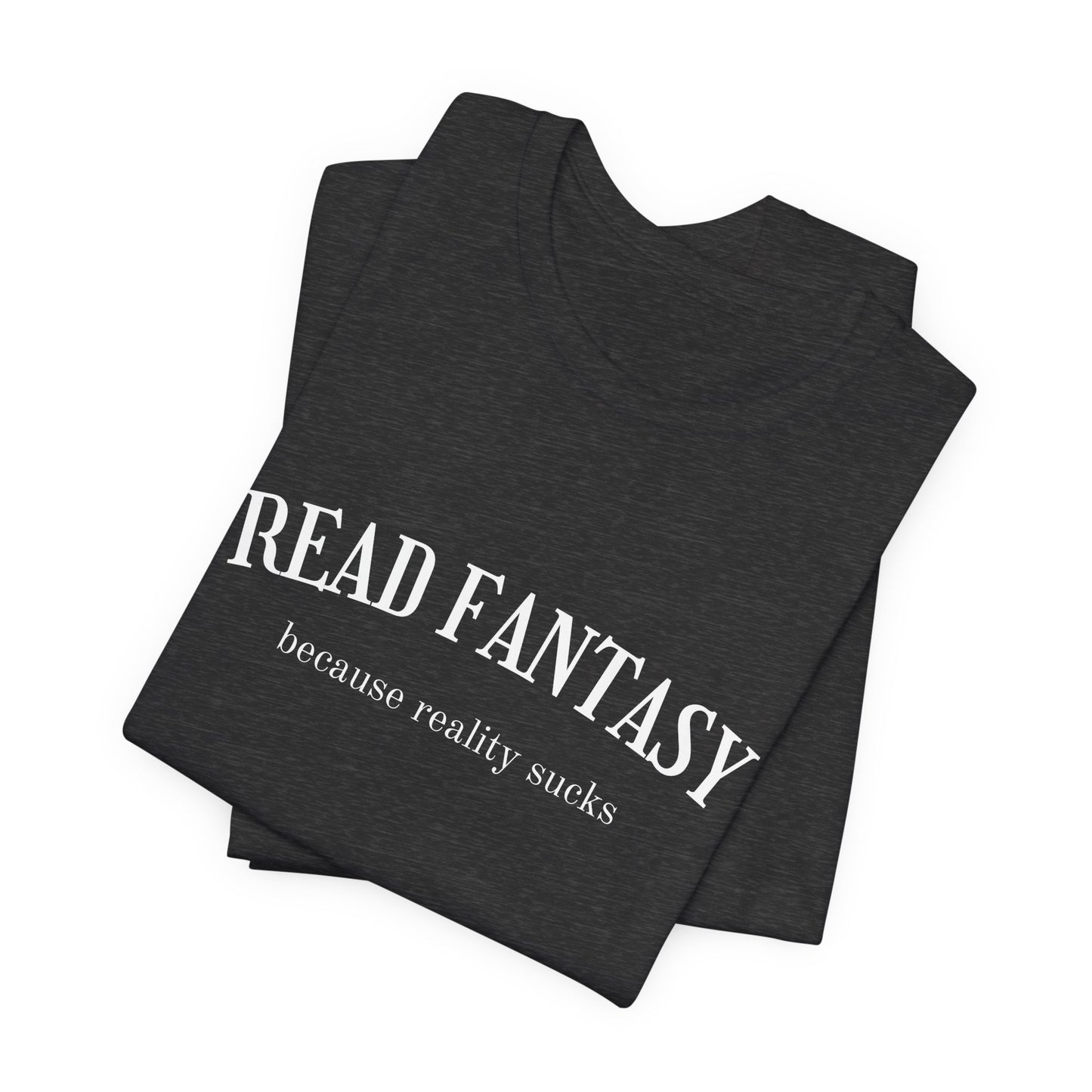 Read fantasy reality sucks t-shirt