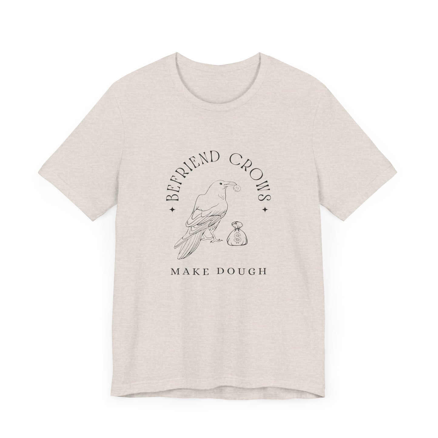 Befriend crows, make dough Short Sleeve Tee