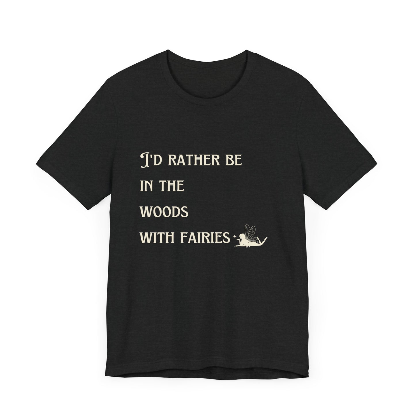 I'd rather be in the woods with fairies Unisex Jersey Short Sleeve Tee